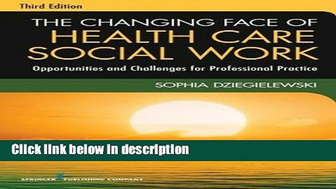 [Get] The Changing Face of Health Care Social Work, Third Edition: Opportunities and Challenges