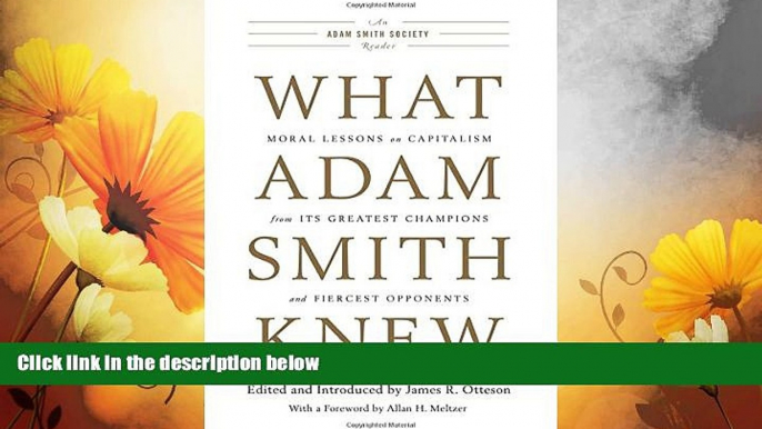 READ FREE FULL  What Adam Smith Knew: Moral Lessons on Capitalism from Its Greatest Champions and