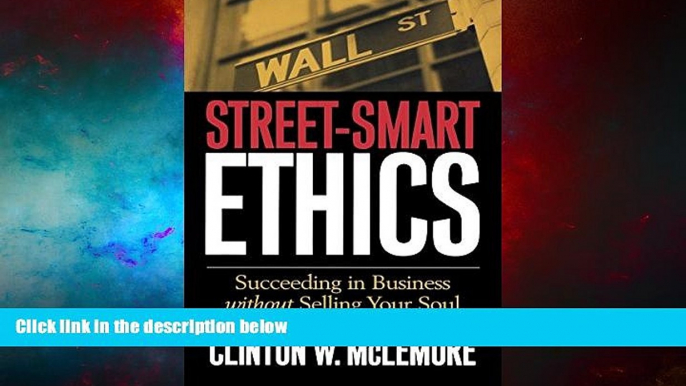 READ FREE FULL  Street-Smart Ethics: Succeeding in Business without Selling Your Soul  READ Ebook