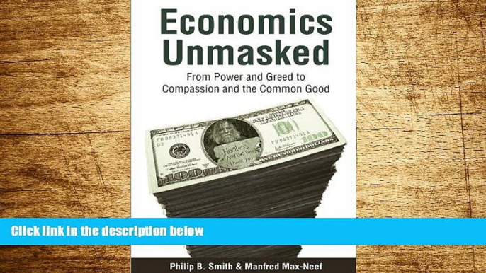 READ FREE FULL  Economics Unmasked: From Power and Greed to Compassion and the Common Good  READ