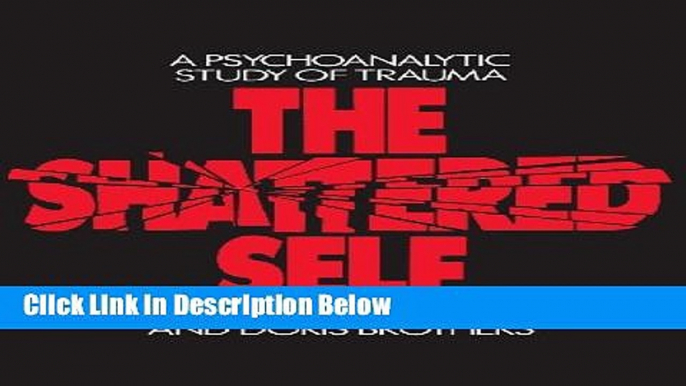 [Reads] The Shattered Self: A Psychoanalytic Study of Trauma Free Books