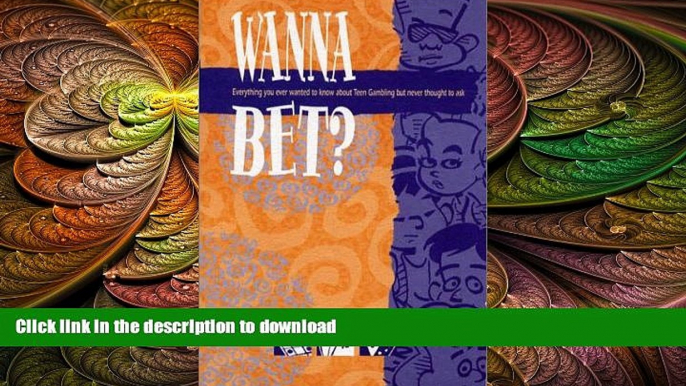 READ BOOK  Wanna Bet?(TM) Book: Everything you wanted to know about Teen Gambling but never