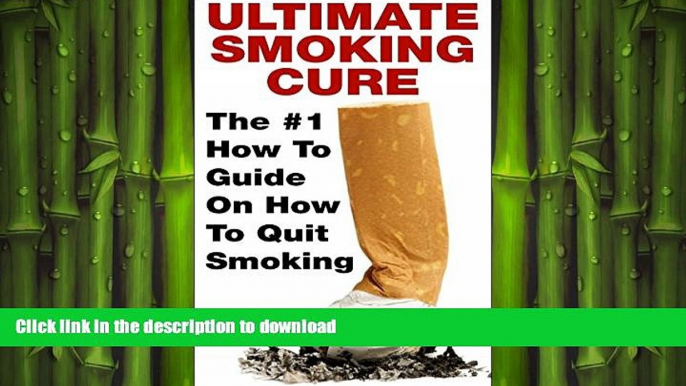 GET PDF  Quit Smoking; Ultimate Smoking Cure: The #1 How To Guide On How To Quit Smoking For Good