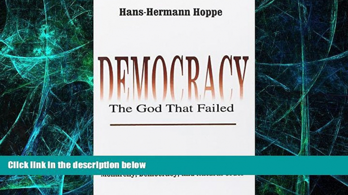 READ FREE FULL  Democracy--The God That Failed: The Economics and Politics of Monarchy,