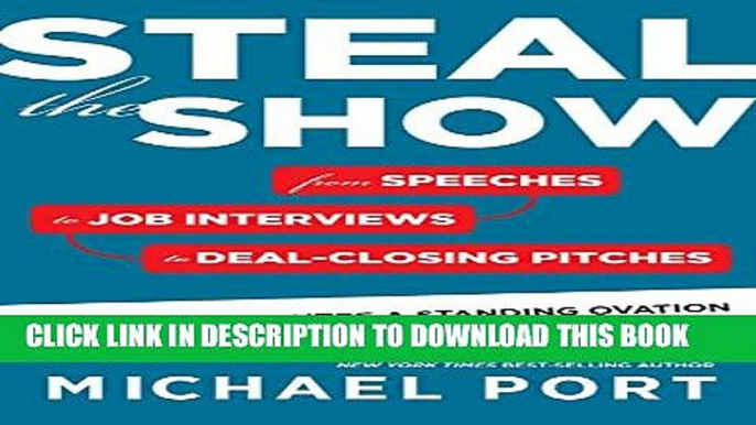 [PDF] Steal the Show: From Speeches to Job Interviews to Deal-Closing Pitches, How to Guarantee a