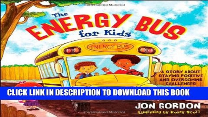 [PDF] The Energy Bus for Kids: A Story about Staying Positive and Overcoming Challenges Full