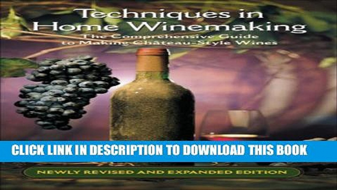 New Book Techniques in Home Winemaking: The Comprehensive Guide to Making ChÃ¢teau-Style Wines