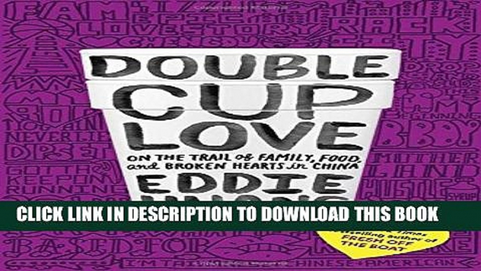 [PDF] Double Cup Love: On the Trail of Family, Food, and Broken Hearts in China Full Online