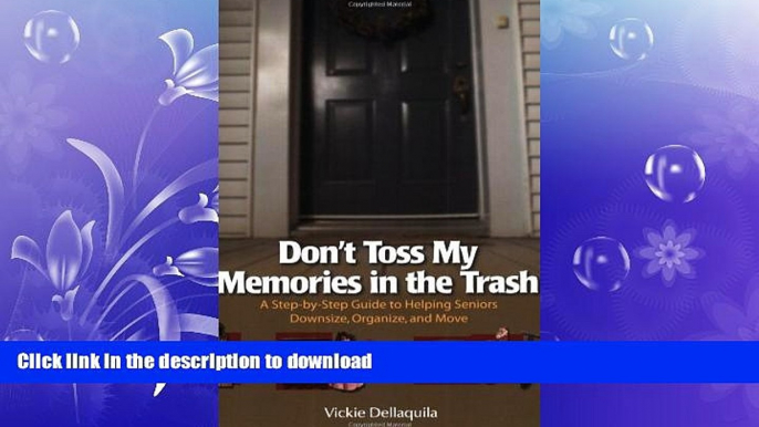 READ BOOK  Don t Toss My Memories in the Trash-A Step-by-Step Guide to Helping Seniors Downsize,