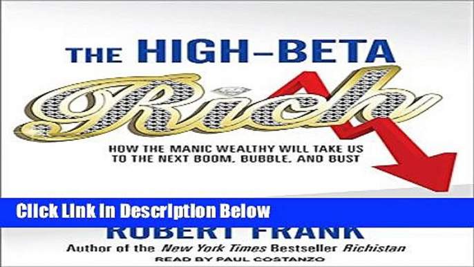 [Get] The High-Beta Rich: How the Manic Wealthy Will Take Us to the Next Boom, Bubble, and Bust