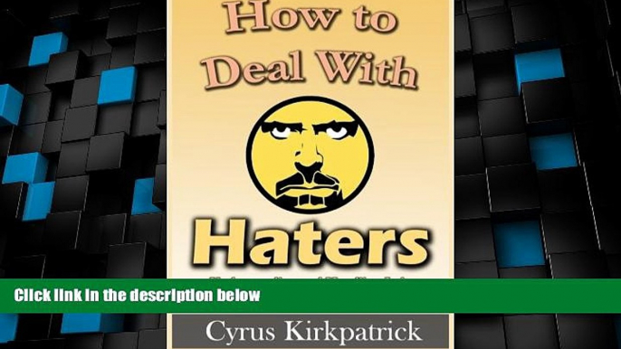 Big Deals  How to Deal With Haters: Understanding and Handling Jerks, Manipulators and Bullies