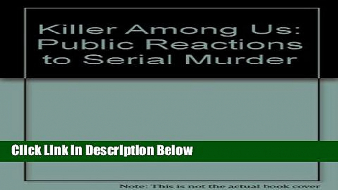 [Get] Killer Among Us: Public Reactions to Serial Murder Online New