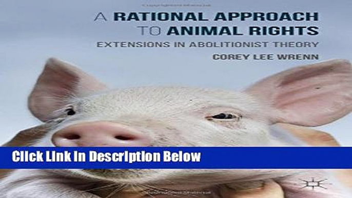 [Best] A Rational Approach to Animal Rights: Extensions in Abolitionist Theory Online Books