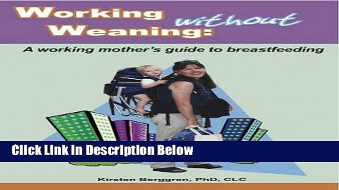 [Fresh] Working without Weaning: A working mother s guide to breastfeeding New Books