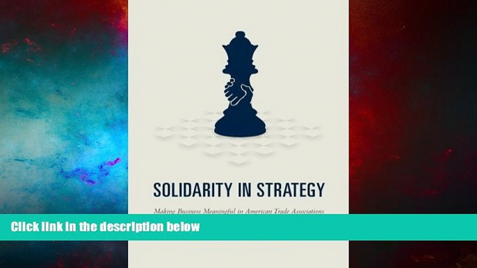 Must Have  Solidarity in Strategy: Making Business Meaningful in American Trade Associations