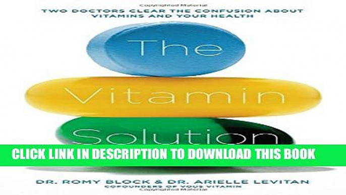 [PDF] The Vitamin Solution: Two Doctors Clear the Confusion about Vitamins and Your Health Popular