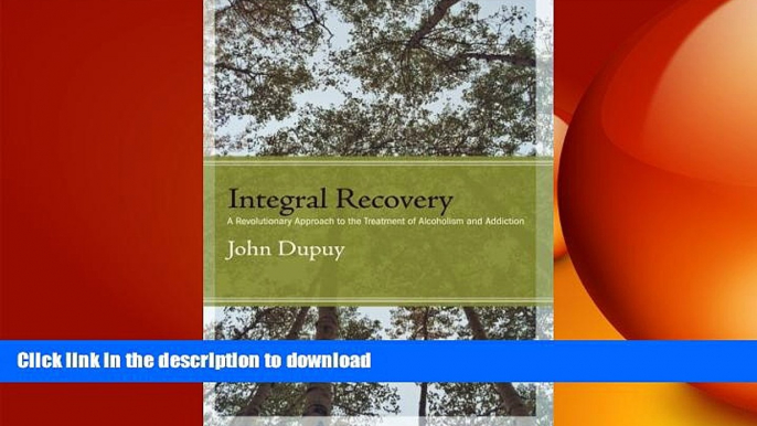 GET PDF  Integral Recovery: A Revolutionary Approach to the Treatment of Alcoholism and Addiction