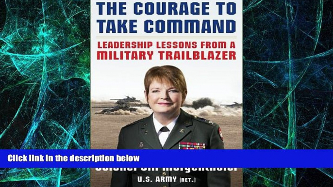 Big Deals  The Courage to Take Command: Leadership Lessons from a Military Trailblazer  Best