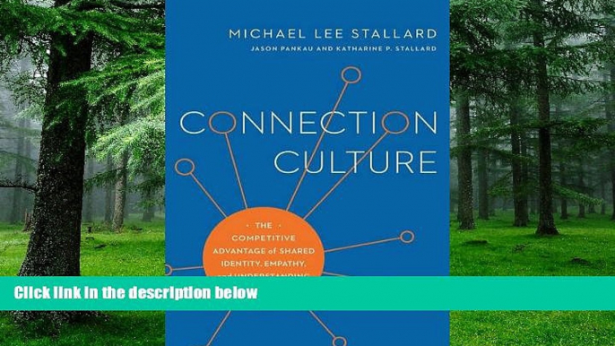 Big Deals  Connection Culture: The Competitive Advantage of Shared Identity, Empathy, and