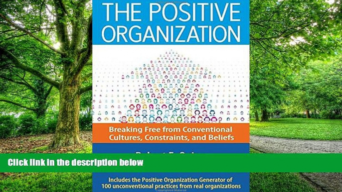 Big Deals  The Positive Organization: Breaking Free from Conventional Cultures, Constraints, and