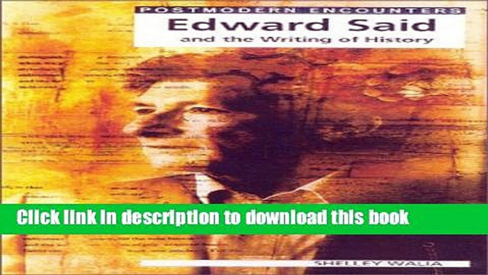 Read Edward Said and the Writing of History (Postmodern Encounters)  Ebook Online