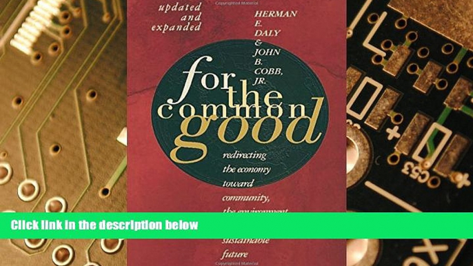 Must Have  For The Common Good: Redirecting the Economy toward Community, the Environment, and a