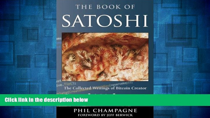 READ FREE FULL  The Book Of Satoshi: The Collected Writings of Bitcoin Creator Satoshi Nakamoto