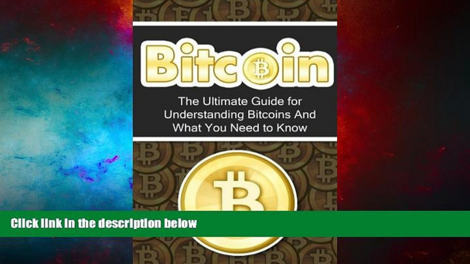 Must Have  Bitcoin: The Ultimate Beginner s Guide for Understanding Bitcoins And What You Need to