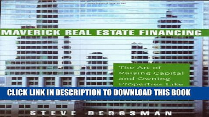 Collection Book Maverick Real Estate Financing: The Art of Raising Capital and Owning Properties