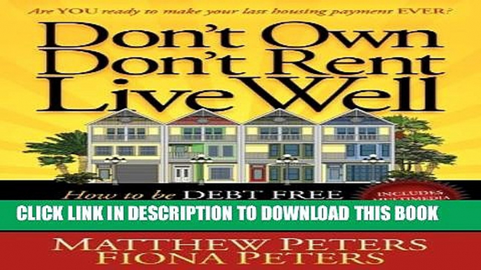 New Book Don t Own, Don t Rent, Live Well: How to be Debt Free, Build Your Nest Egg   Live Life on