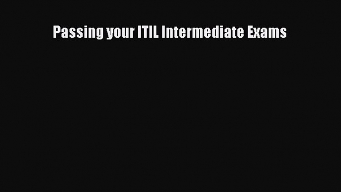 [PDF] Passing your ITIL Intermediate Exams Popular Colection