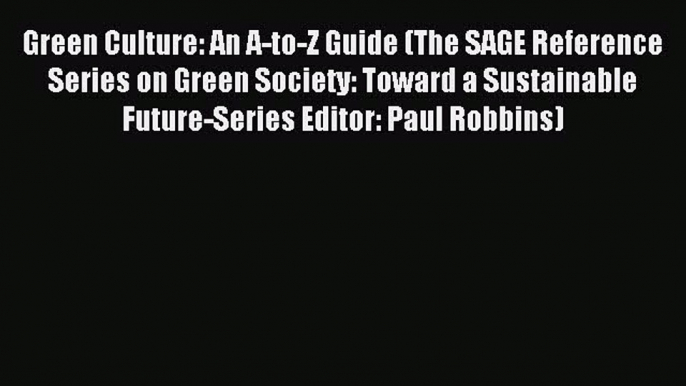 [PDF] Green Culture: An A-to-Z Guide (The SAGE Reference Series on Green Society: Toward a