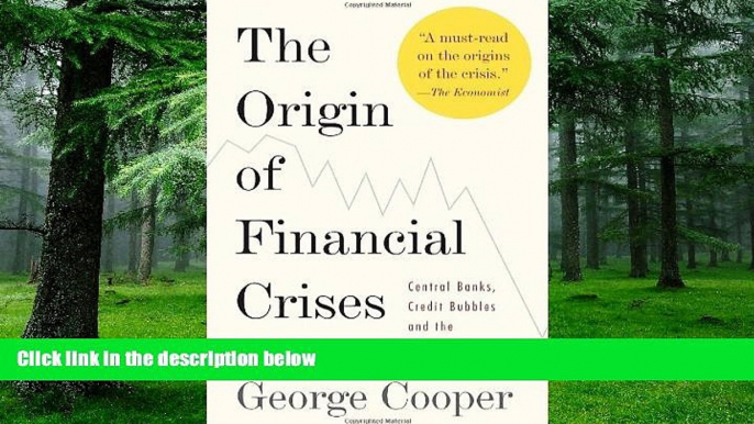 Must Have  The Origin of Financial Crises: Central Banks, Credit Bubbles, and the Efficient