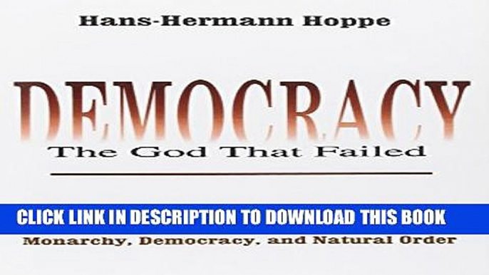 Collection Book Democracy--The God That Failed: The Economics and Politics of Monarchy, Democracy,