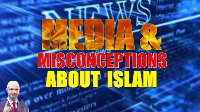 Media and Misconception about Islam | Dr zakir Naik