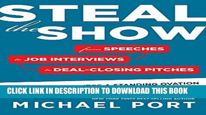 [PDF] Steal the Show: From Speeches to Job Interviews to Deal-Closing Pitches, How to Guarantee a