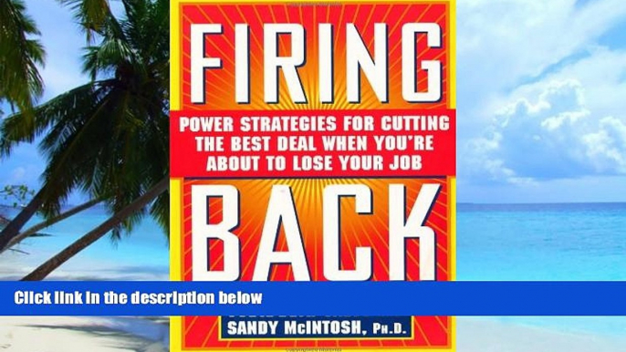 Big Deals  Firing Back: Power Strategies for Cutting the Best Deal When You re About to Lose Your