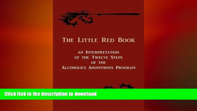 READ BOOK  The Little Red Book. an Interpretation of the Twelve Steps of the Alcoholics Anonymous