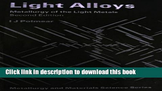 Read Light Alloys: Metallurgy of the Light Metals (Metallurgy and Material Science Series)  Ebook