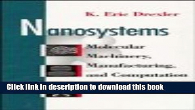 Read Nanosystems: Molecular Machinery, Manufacturing, and Computation  Ebook Online