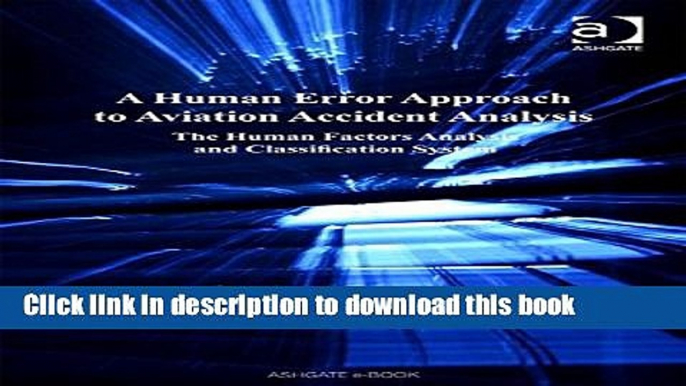 Read A Human Error Approach to Aviation Accident Analysis: The Human Factors Analysis and