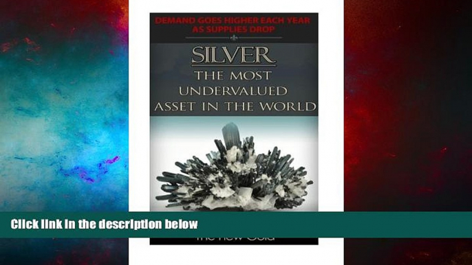 READ FREE FULL  Silver The Most Undervalued Asset in the World: Now is The Time to Buy, Learn How