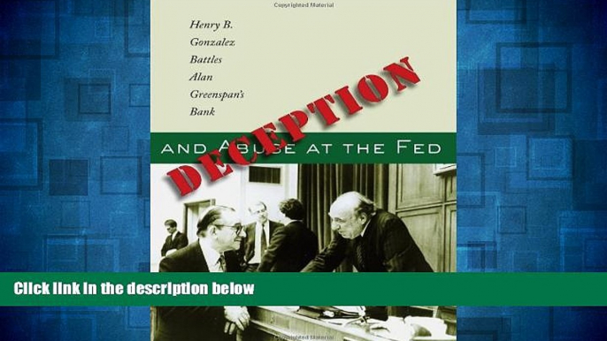 Must Have  Deception and Abuse at the Fed: Henry B. Gonzalez Battles Alan Greenspan s Bank