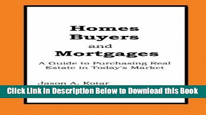 [Reads] Homes Buyers and Mortgages: A Guide to Buying Real Estate in Today s Market Online Books