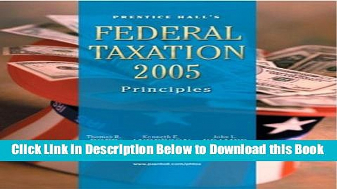 [Best] PH s Federal Taxation 2005: Principles (18th Edition) (Prentice Hall s Federal Taxation