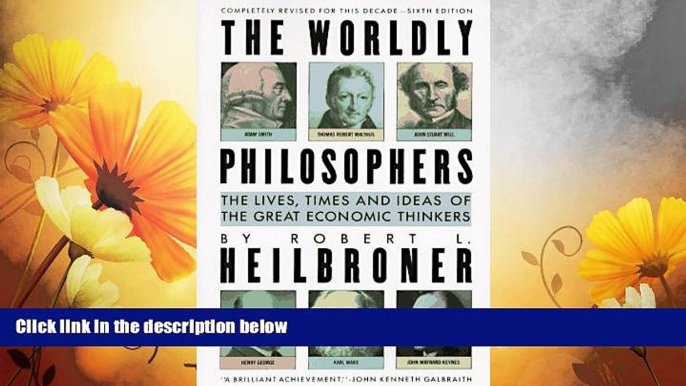 READ FREE FULL  The Worldly Philosophers: The Lives, Times and Ideas of the Great Economic