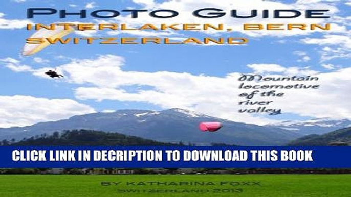 [PDF] Photo Guide Interlaken, Bern, Switzerland: Mountain Locomotive of the River Valley (Cities