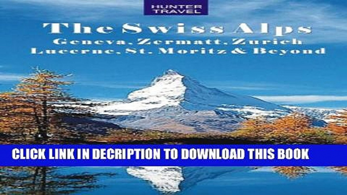 [PDF] The Swiss Alps: Geneva, Zermatt, Zurich, Lucerne, St. Moritz   Beyond (Travel Adventures)