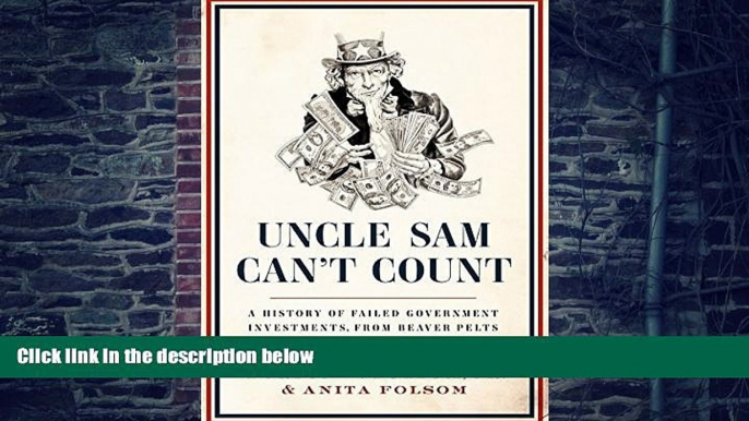 READ FREE FULL  Uncle Sam Can t Count: A History of Failed Government Investments, from Beaver