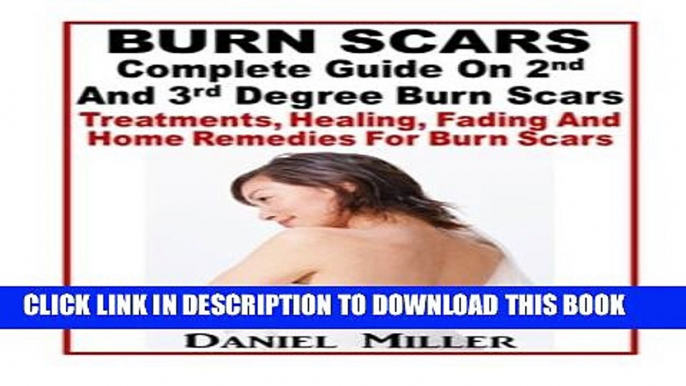 [PDF] Burn Scars : Complete Guide On 2nd And 3rd Degree Burn Scars: Treatments, Healing, Fading